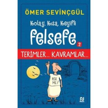 Kolay, Kısa, Keyifli Felsefe TERİMLER VE KAVRAMLAR