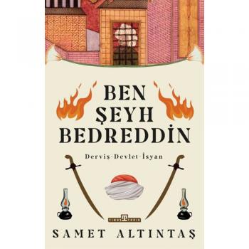 Ben Şeyh Bedreddin; Derviş - Devlet - İsyan  Samet Altıntaş Timaş Yayınları