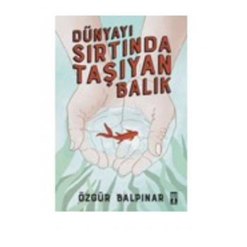 Genç Timaş Yayınları Dünyayı Sırtında Taşıyan Balık - Özgür Balpınar