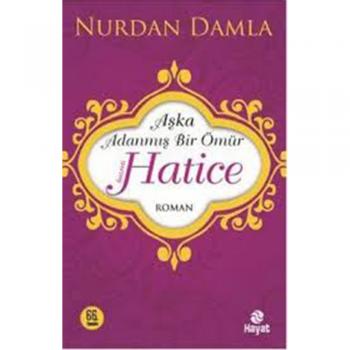 Aşka Adanmış Bir Ömür Hazreti Hatice - Nurdan Damla