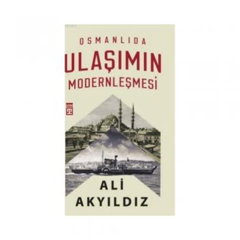 Osmanlıda Ulaşımın Modernleşmesi Ali Akyıldız Timaş Yayınları