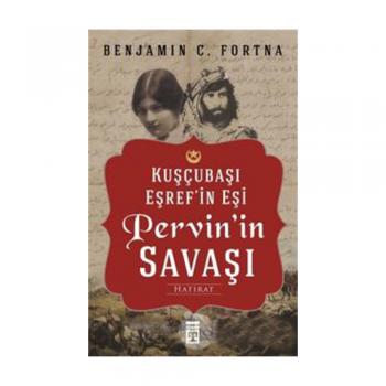 Kuşçubaşı Eşrefin Eşi Pervinin Savaşı - Benjamin C. Fortna - Timaş Yayınları