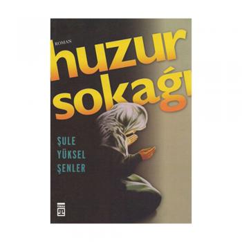 Huzur Sokağı Şule Yüksel Şenler Timaş Yayınları