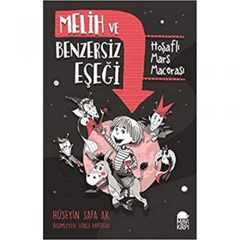 Melih ve Benzersiz Eşeği - Hoşaflı Mars Macerası - Hüseyin Safa Ak - Mavi Kirpi Yayınları