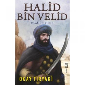 Halid Bin Velid - İslam`ın Kılıcı Timaş Yayınları