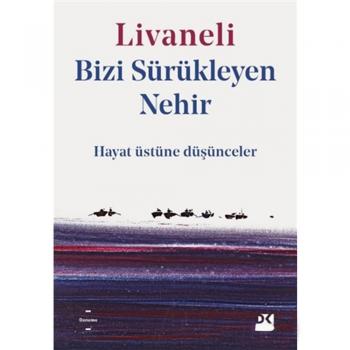 Bizi Sürükleyen Nehir Hayat Üstüne Düşünceler Zülfü Livaneli Doğan Kitap