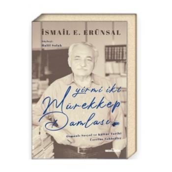 Yirmi İki Mürekkep Damlası; Osmanlı Sosyal ve Kültür Tarihi Üzerine Konuşmalar İsmail E. Erünsal Timaş Yayınları