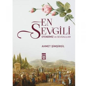 En Sevgili Efendimiz ve Sevdalıları Ahmet Şimşirgil Timaş Yayınları