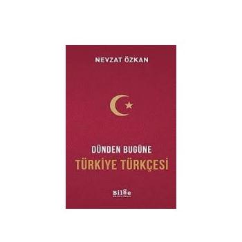 Dünden Bugüne Türkiye Türkçesi Prof. Dr. Nevzat Özkan Bilge Kültür Sanat