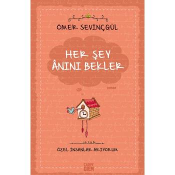 Her Şey Anını Bekler - Ömer Sevinçgül - Carpe Diem Kitapları