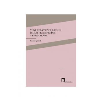 Yeni Eflatunculuğun İslam Felsefesine Yansımaları Cahid Şenel Dergah Yayınları