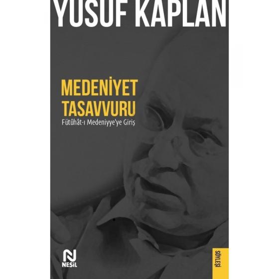 Medeniyet Tasavvuru - Fütûhât-i Medeniyye'ye Giriş - Yusuf Kaplan