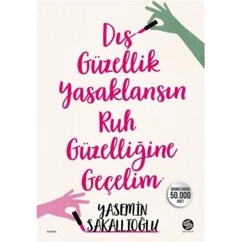 Dış Güzellik Yasaklansın Ruh Güzelliğine Geçelim - Yasemin Sakallıoğlu