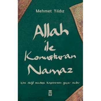 Allah ile Konuşturan Namaz - Mehmet Yıldız