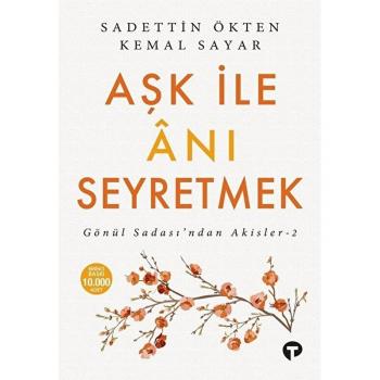 Aşk ile Anı Seyretmek: Gönül Sadası’ndan Akisler-2 - Kemal Sayar