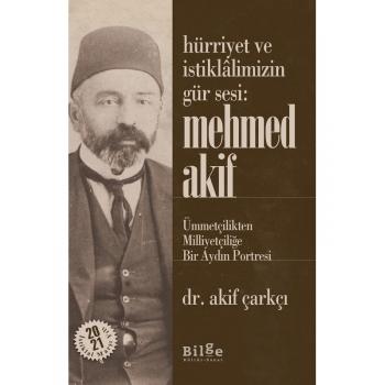 Hürriyet ve Istiklalimizin Gür Sesi: - Mehmed Akif