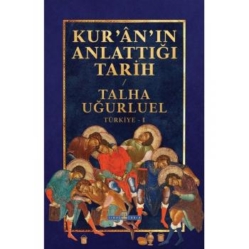 Kur’an’ın Anlattığı Tarih: Türkiye - Talha Uğurluel